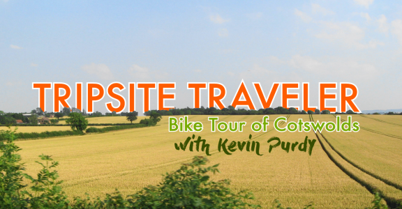 Tripsite Traveler: Bike Tour of Cotswolds with Kevin Purdy